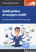 Guida pratica al recupero crediti. Cosa fare quando il cliente non paga