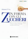 In forma con gli zuccheri. Bloccare l'invecchiamento cellulare e tenere in forma il cervello con gli zuccheri sani