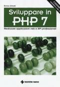 Sviluppare in PHP 7. Realizzare applicazioni Web e API professionali