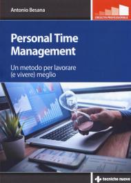 Personal time management. Un metodo per lavorare (e vivere) meglio