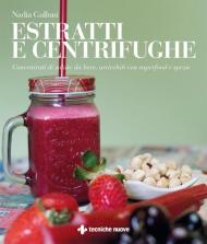 Estratti e centrifughe. Concentrati di salute da bere, arricchiti con superfood e spezie