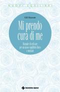 Mi prendo cura di me. Manuale di self-care per un nuovo equilibrio fisico e mentale