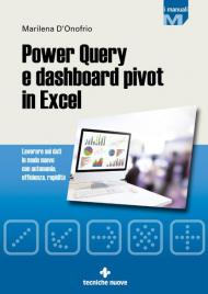 Power Query e dashboard pivot in Excel. Lavorare sui dati in modo nuovo con autonomia, efficienza, rapidità