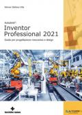 Autodesk®. Inventor Professional 2021. Guida per progettazione meccanica e design