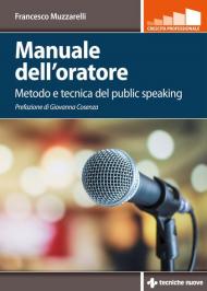 Manuale dell'oratore. Metodo e tecnica del public speaking