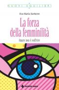 La forza della femminilità. Amare non è soffrire