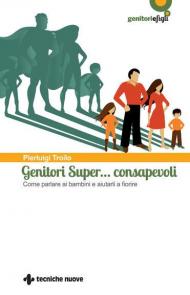 Genitori super... consapevoli. Come parlare ai bambini e aiutarli a fiorire