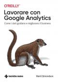 Lavorare con Google Analytics. Come i dati guidano e migliorano il business
