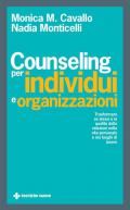 Counseling per individui e organizzazioni. Trasformare se stessi e la qualità delle relazioni nella vita personale e nei luoghi di lavoro