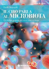 Il cibo parla al microbiota. Un dialogo naturale per vivere sani e a lungo