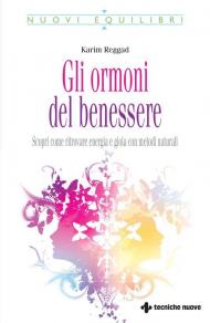 Gli ormoni del benessere. Scopri come ritrovare energia e gioia con metodi naturali