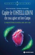 Capire le costellazioni. Che cosa agisce nel campo. La Complessità Sistemica tra metafisica, mente, cuore e corpo