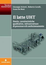 Il latte UHT. Storia, caratteristiche qualitative, infrastrutture di processo e di confezionamento