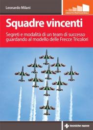 Squadre vincenti. Segreti e modalità di un team di successo guardando al modello delle Frecce Tricolori