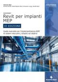 Autodesk Revit per impianti MEP. Guida avanzata per l’implementazione BIM di sistemi meccanici, idraulici ed elettrici