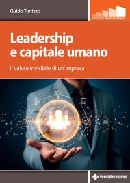 Leadership e capitale umano. Il valore invisibile di un’impresa