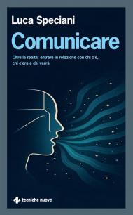 Comunicare. Oltre la realtà: entrare in relazione con chi c’è, chi c’era e chi verrà