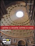 Latino a scuola, latino a casa. Grammatica. Per i Licei e gli Ist. Magistrali. Con espansione online