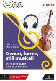 Generi, forme, stili musicali. Storia della musica per il liceo musicale. Per il 1° biennio del Liceo musicale. Con ebook. Con espansione online