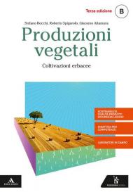 Produzioni vegetali. Vol. B: Coltivazioni erbacee. settore tecnologico indirizzo agraria, agroalimentare e agroindustria. Con e-book. Con espansione online