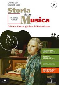 Storia della musica. Per il triennio del Liceo musicale. Con e-book. Con espansione online. Vol. 2: Dal tardo Barocco agli albori del Romanticismo.