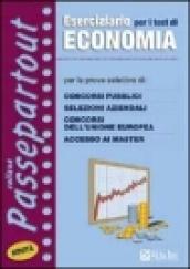 Eserciziario per i test di economia. Per le prove a test di concorsi pubblici, selezioni aziendali e bancarie, concorsi dell'Unione Europea, accesso ai master