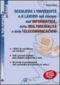 Scegliere l'università e il lavoro nel campo dell'informatica, della multimedialità e delle telecomunicazioni. I fattori da considerare per orientarsi...