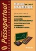 Manuale per i test di matematica. Per le prove a test di concorsi pubblici, concorsi dell'unione europea, concorsi militari, università a numero chiuso