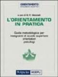 L'orientamento in pratica. Guida metodologica per insegnanti di scuola superiore, orientatori, psicologi