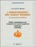 L'orientamento nel biennio della scuola superiore: un percorso guidato. Guida metodologica per insegnanti di scuola superiore, orientatori e psicologi