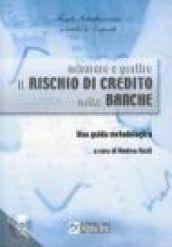 Misurare e gestire il rischio di credito nelle banche. Una guida metodologica. Con CD-ROM