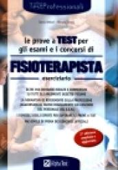 Le prove a test per gli esami e i concorsi di fisioterapista. Eserciziario. Oltre 900 domande risolte e commentate su tutti gli argomenti oggetto d'esame...