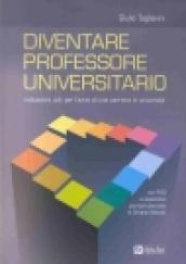 Diventare professore universitario. Indicazioni utili per l'avvio di una carriera in università