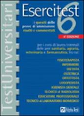 Esercitest. 6.I quesiti delle prove di ammissione risolti e commentati per i corsi di laurea triennali delle aree sanitaria, agraria, veterinaria e farmaceutica...