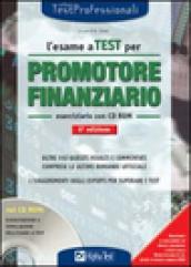 L'esame a test per promotore finanziario. Eserciziario. Oltre 550 quesiti risolti e commentati comprese le ultime domande ufficiali.. Con CD-ROM