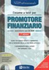 L'esame a test per promotore finanziario. Eserciziario. Oltre 500 quesiti risolti e commentati comprese le ultime domande ufficiali. Con CD-ROM