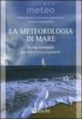 La meteorologia in mare. Guida completa per diportisti e regatanti