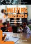 Il meeting di successo. Come organizzare e condurre una riunione
