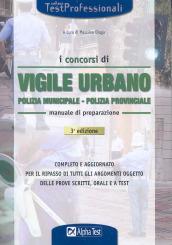 Concorsi di vigile urbano. Polizia municipale, polizia provinciale. Manuale di preparazione (I)