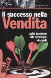 Il successo nella vendita. Dalle tecniche alle strategie vincenti