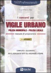 I concorsi per vigile urbano. Polizia municipale - Polizia locale. Manuale di preparazione