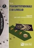 Test psicoattitudinali e di livello. Esercizi per tutti i concorsi militari