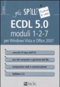 ECDL 5.0. Moduli 1-2-7. Per Windows Vista e Office 2007