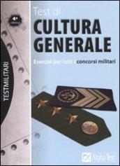 Test di cultura generale. Esercizi per tutti i concorsi militari