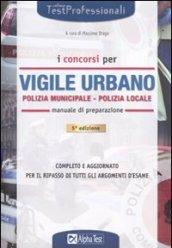 I concorsi di vigile urbano. Polizia municipale-Polizia locale. Manuale di preparazione