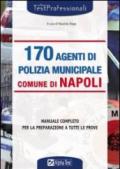 Centosettanta agenti di polizia municipale comune di Napoli. Manuale completo per la preparazione a tutte le prove