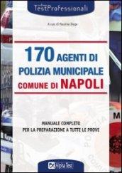 Centosettanta agenti di polizia municipale comune di Napoli. Manuale completo per la preparazione a tutte le prove