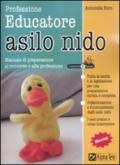 Professione educatore asilo nido. Manuale di preparazione al concorso e alla professione