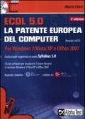 ECDL. 5.0. La patente europea del computer. Per Windows 7, Vista, XP e Office 2007. Con CD-ROM