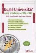 Quale università? Anno accademico 2012-2013. Guida completa agli studi post-diploma. Con CD-ROM